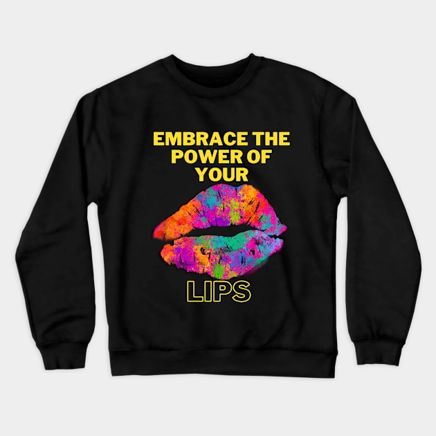 Embrace the power your lips Crewneck Sweatshirt by PodX Designs 